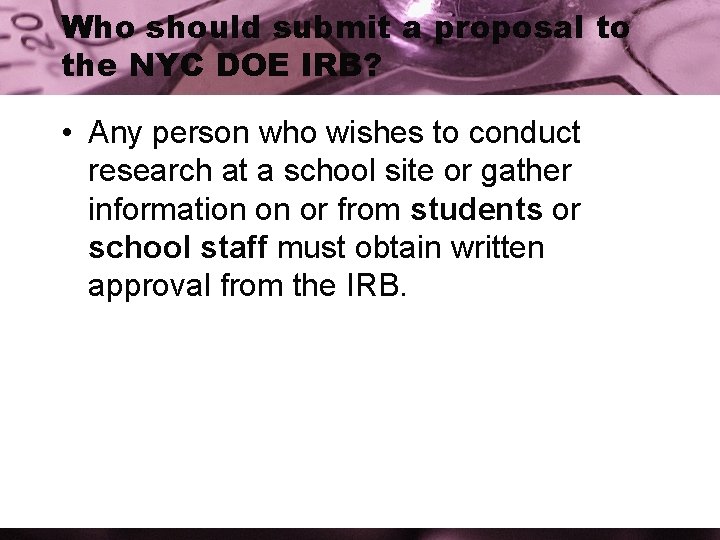 Who should submit a proposal to the NYC DOE IRB? • Any person who