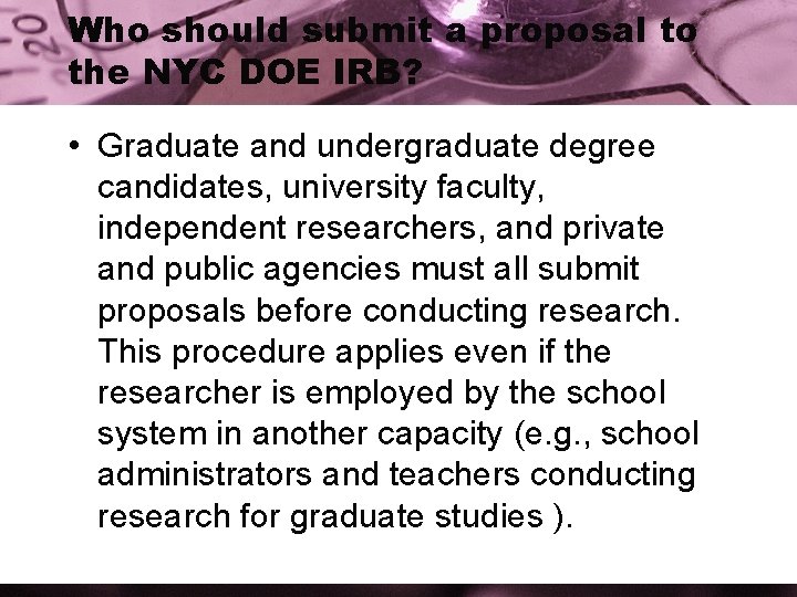 Who should submit a proposal to the NYC DOE IRB? • Graduate and undergraduate