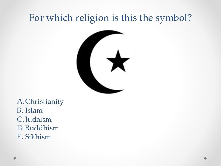 For which religion is the symbol? A. Christianity B. Islam C. Judaism D. Buddhism