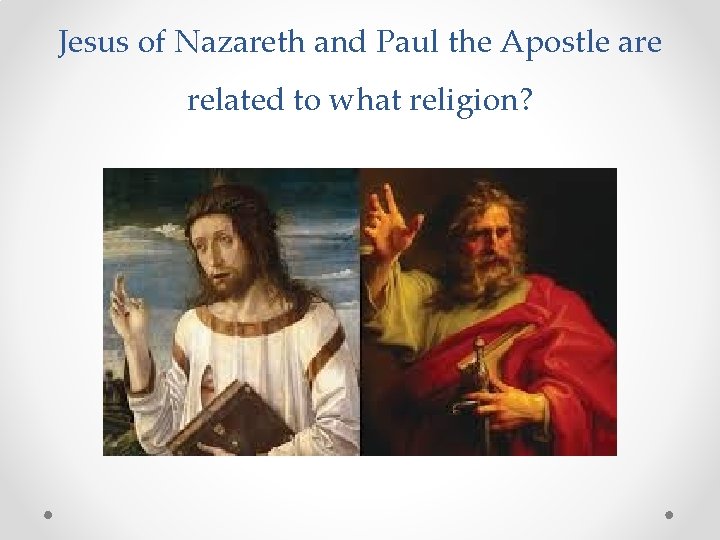 Jesus of Nazareth and Paul the Apostle are related to what religion? 