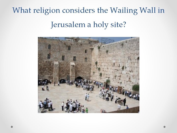 What religion considers the Wailing Wall in Jerusalem a holy site? 
