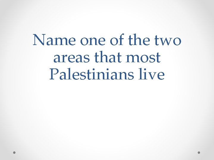 Name one of the two areas that most Palestinians live 