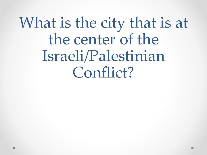 What is the city that is at the center of the Israeli/Palestinian Conflict? 