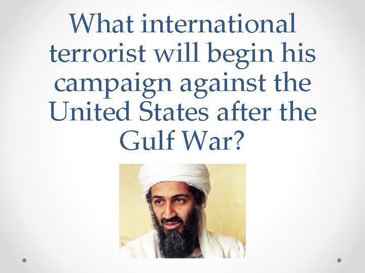 What international terrorist will begin his campaign against the United States after the Gulf