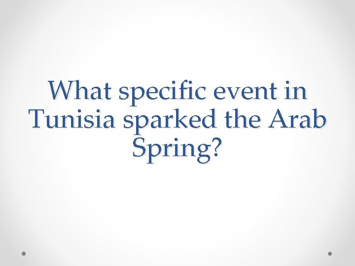 What specific event in Tunisia sparked the Arab Spring? 