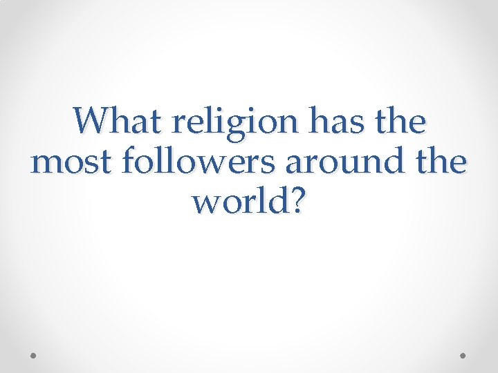 What religion has the most followers around the world? 
