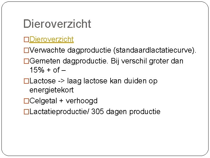 Dieroverzicht �Verwachte dagproductie (standaardlactatiecurve). �Gemeten dagproductie. Bij verschil groter dan 15% + of –