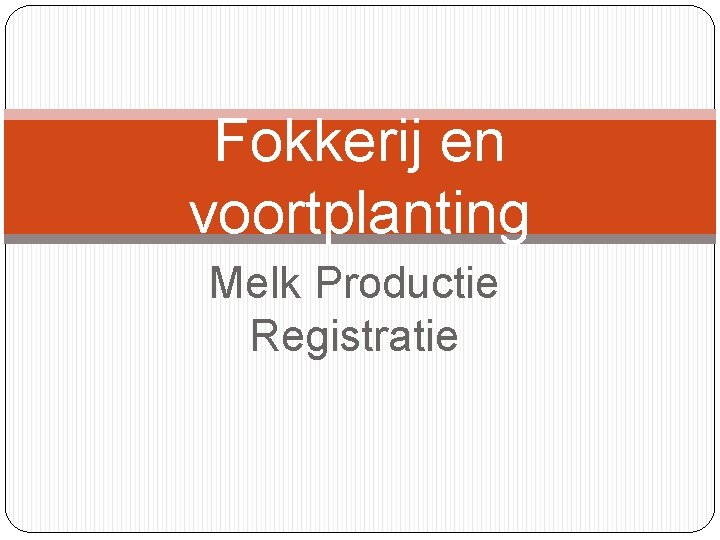 Fokkerij en voortplanting Melk Productie Registratie 