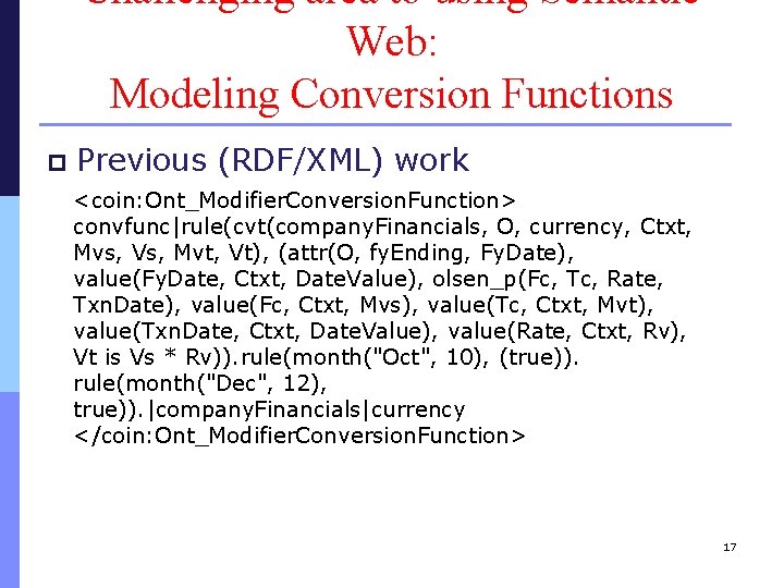 Challenging area to using Semantic Web: Modeling Conversion Functions p Previous (RDF/XML) work <coin: