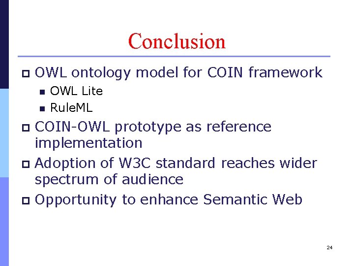 Conclusion p OWL ontology model for COIN framework n n OWL Lite Rule. ML