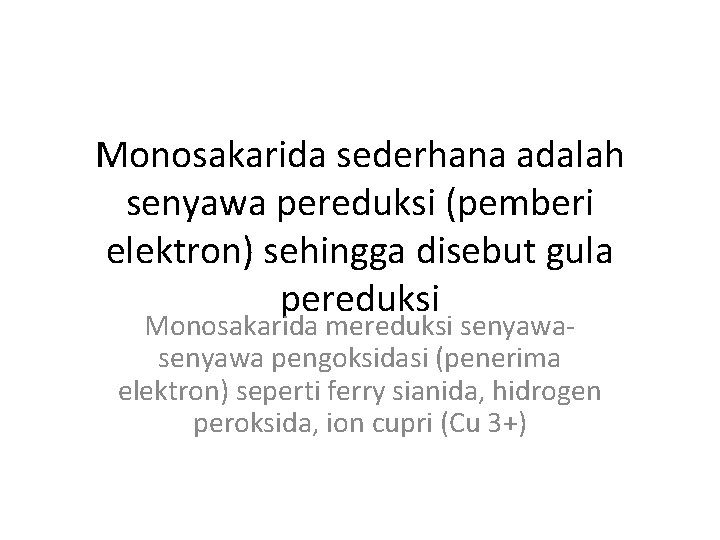 Monosakarida sederhana adalah senyawa pereduksi (pemberi elektron) sehingga disebut gula pereduksi Monosakarida mereduksi senyawa