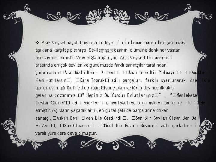 v Aşık Veysel hayatı boyunca Türkiye�’nin hemen her yerindeki aşıklarla karşılaşıp tanıştı. Sevilen halk