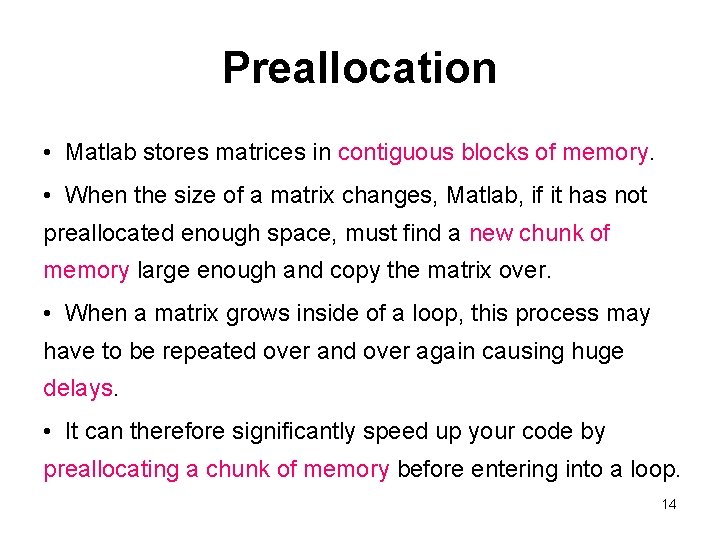 Preallocation • Matlab stores matrices in contiguous blocks of memory. • When the size