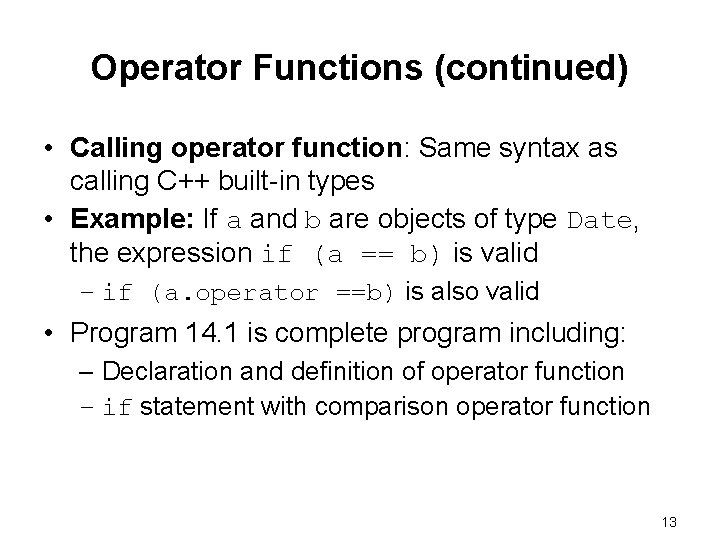 Operator Functions (continued) • Calling operator function: Same syntax as calling C++ built-in types Operator Functions (continued) • Calling operator function: Same syntax as calling C++ built-in types