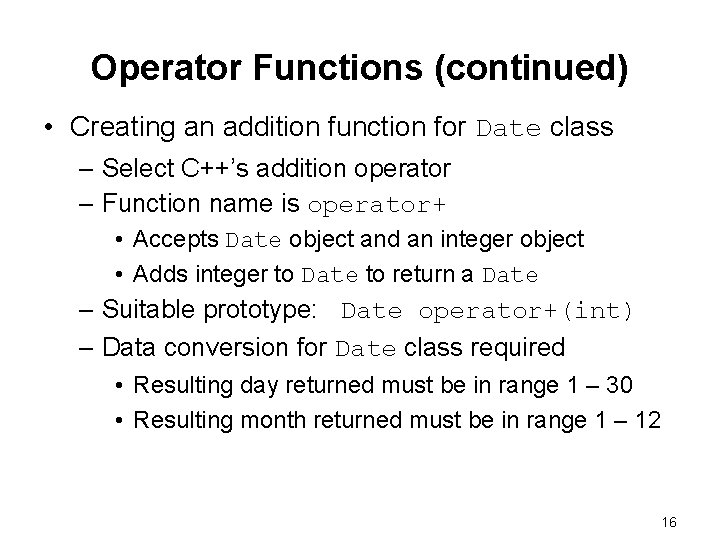 Operator Functions (continued) • Creating an addition function for Date class – Select C++’s Operator Functions (continued) • Creating an addition function for Date class – Select C++’s