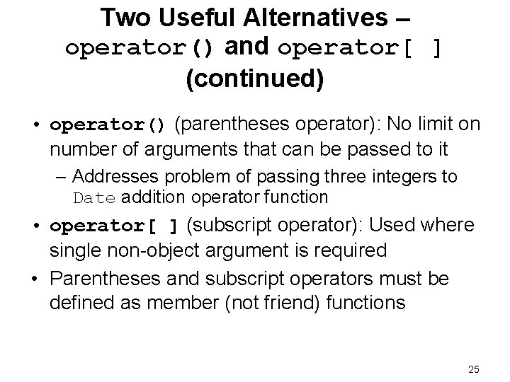 Two Useful Alternatives – operator() and operator[ ] (continued) • operator() (parentheses operator): No