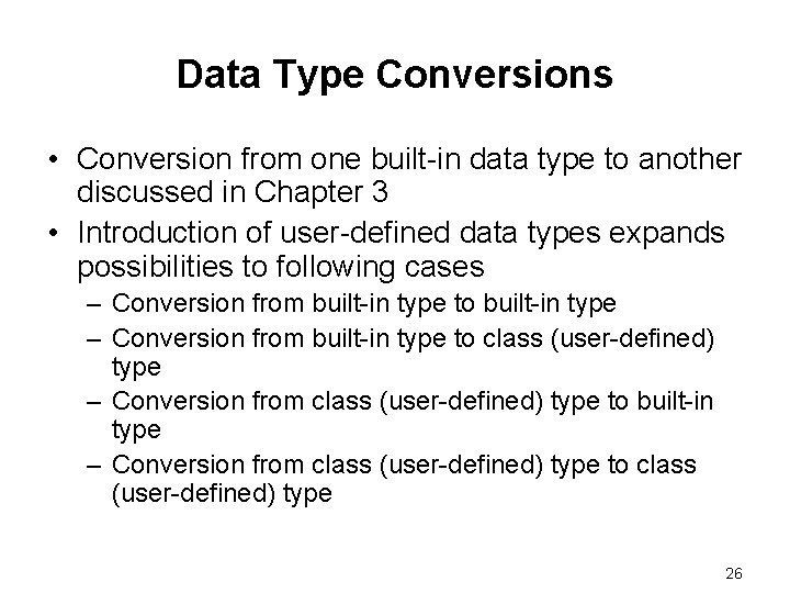 Data Type Conversions • Conversion from one built-in data type to another discussed in Data Type Conversions • Conversion from one built-in data type to another discussed in