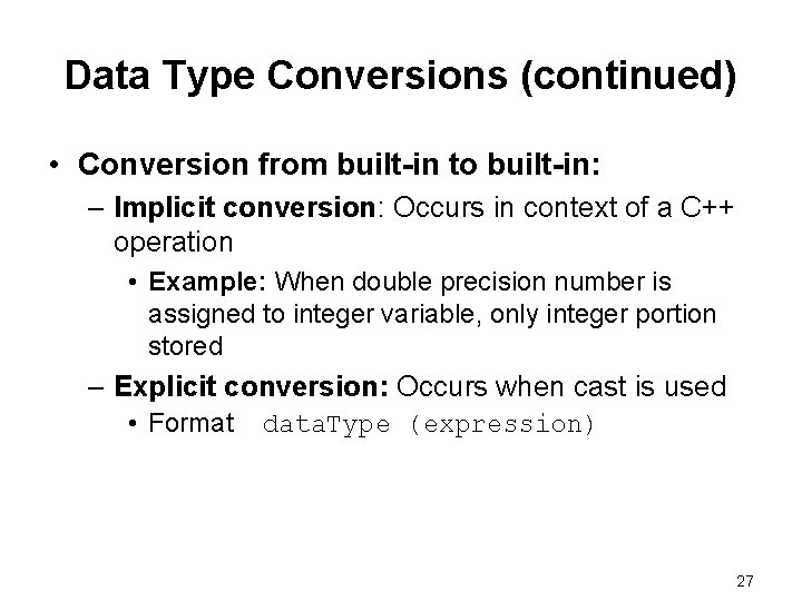 Data Type Conversions (continued) • Conversion from built-in to built-in: – Implicit conversion: Occurs Data Type Conversions (continued) • Conversion from built-in to built-in: – Implicit conversion: Occurs