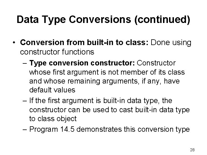 Data Type Conversions (continued) • Conversion from built-in to class: Done using constructor functions Data Type Conversions (continued) • Conversion from built-in to class: Done using constructor functions