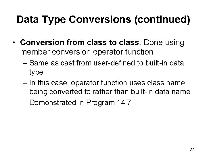 Data Type Conversions (continued) • Conversion from class to class: Done using member conversion Data Type Conversions (continued) • Conversion from class to class: Done using member conversion