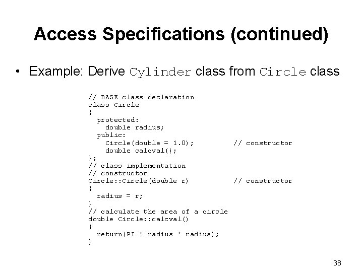 Access Specifications (continued) • Example: Derive Cylinder class from Circle class // BASE class Access Specifications (continued) • Example: Derive Cylinder class from Circle class // BASE class