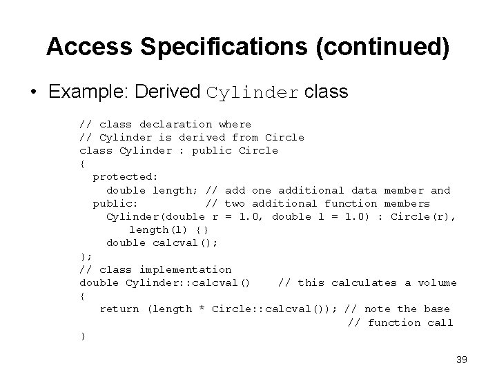 Access Specifications (continued) • Example: Derived Cylinder class // class declaration where // Cylinder Access Specifications (continued) • Example: Derived Cylinder class // class declaration where // Cylinder
