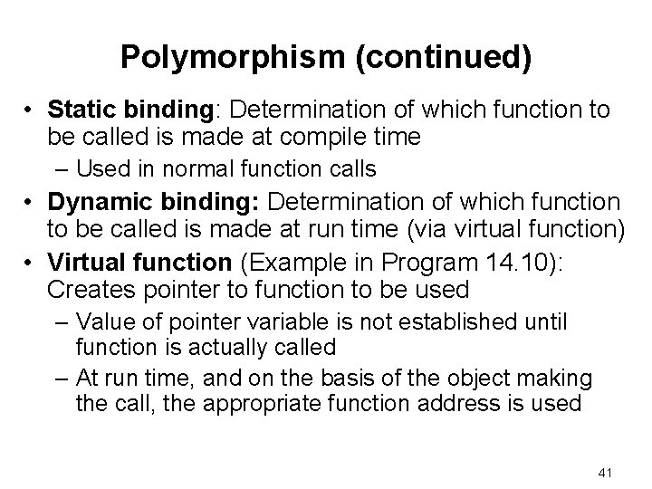 Polymorphism (continued) • Static binding: Determination of which function to be called is made Polymorphism (continued) • Static binding: Determination of which function to be called is made