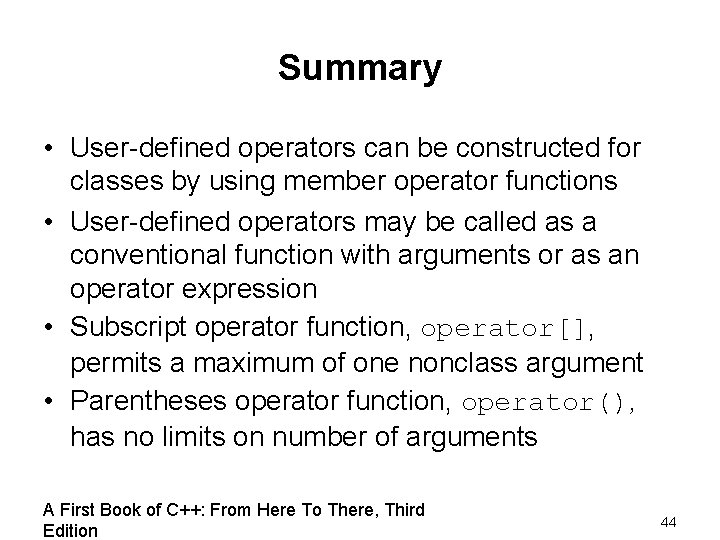 Summary • User-defined operators can be constructed for classes by using member operator functions Summary • User-defined operators can be constructed for classes by using member operator functions