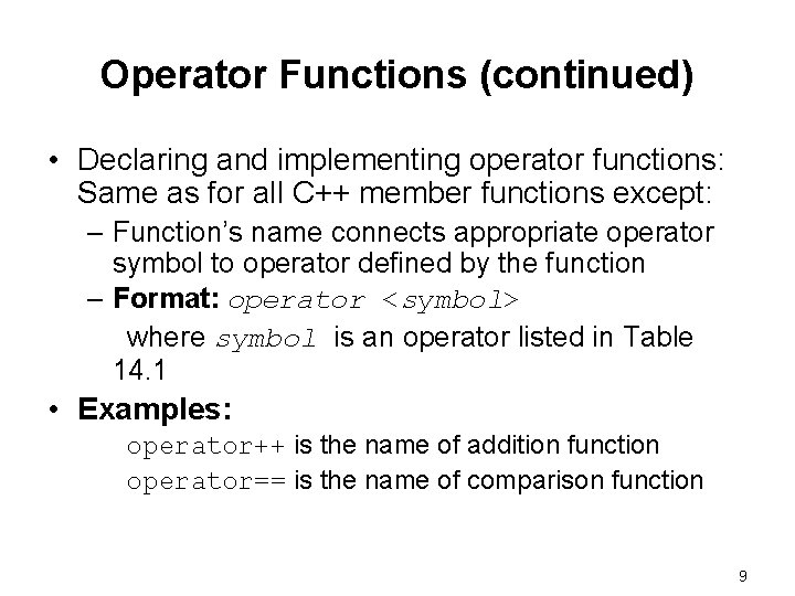 Operator Functions (continued) • Declaring and implementing operator functions: Same as for all C++ Operator Functions (continued) • Declaring and implementing operator functions: Same as for all C++