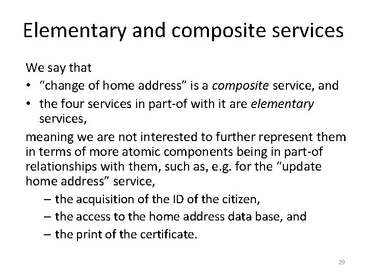 Elementary and composite services We say that • “change of home address” is a