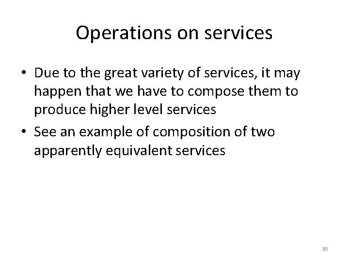 Operations on services • Due to the great variety of services, it may happen