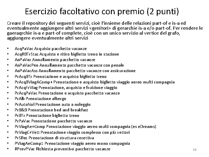 Esercizio facoltativo con premio (2 punti) Creare il repository dei seguenti servizi, cioè l’insieme