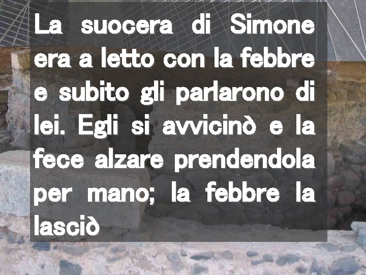 La suocera di Simone era a letto con la febbre e subito gli parlarono