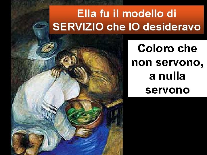 Ella fu il modello di SERVIZIO che IO desideravo Coloro che non servono, a