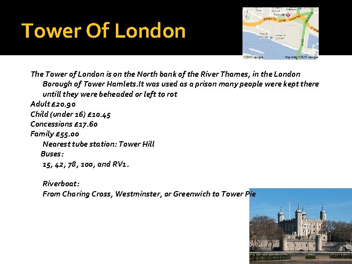 Tower Of London The Tower of London is on the North bank of the