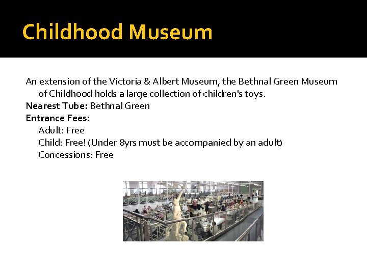 Childhood Museum An extension of the Victoria & Albert Museum, the Bethnal Green Museum