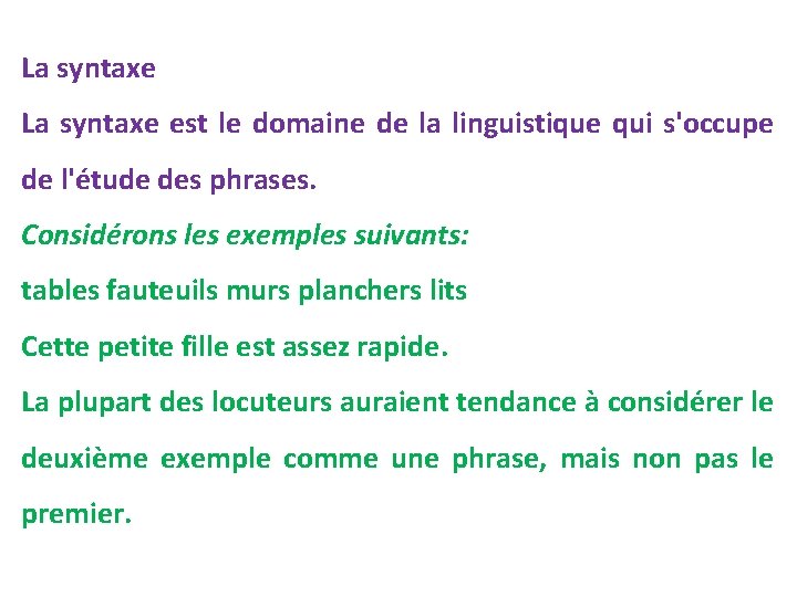 La syntaxe est le domaine de la linguistique qui s'occupe de l'étude des phrases.