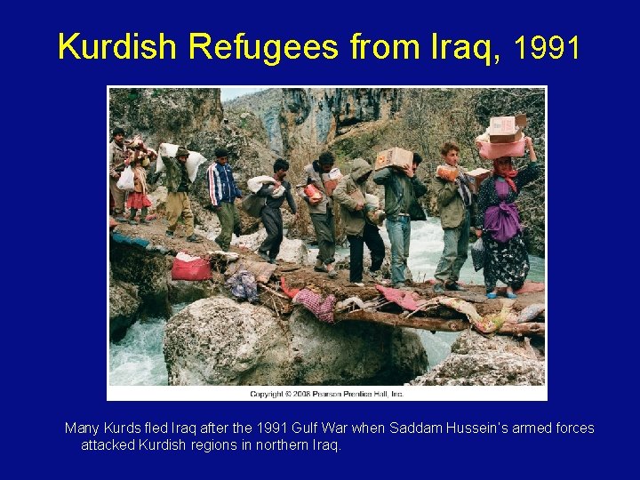 Kurdish Refugees from Iraq, 1991 Many Kurds fled Iraq after the 1991 Gulf War