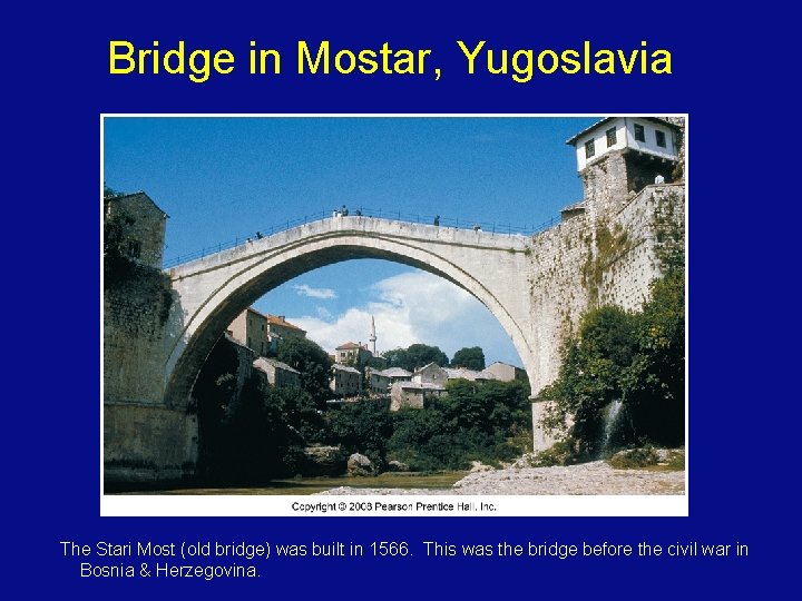 Bridge in Mostar, Yugoslavia The Stari Most (old bridge) was built in 1566. This