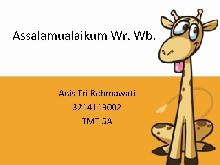 Assalamualaikum Wr. Wb. Anis Tri Rohmawati 3214113002 TMT 5 A 