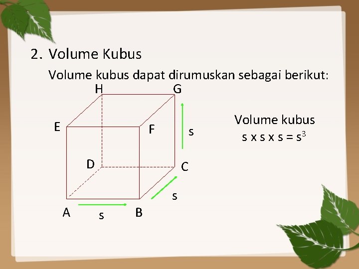 2. Volume Kubus Volume kubus dapat dirumuskan sebagai berikut: H G E F s