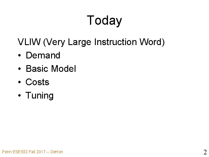 Today VLIW (Very Large Instruction Word) • Demand • Basic Model • Costs •