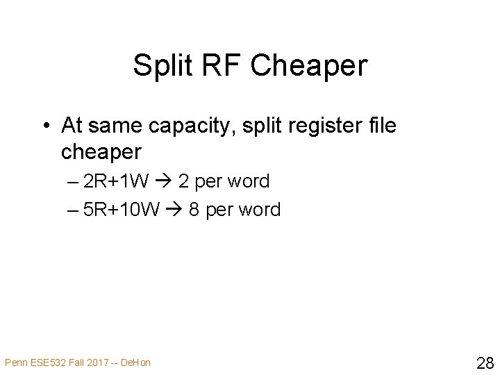 Split RF Cheaper • At same capacity, split register file cheaper – 2 R+1