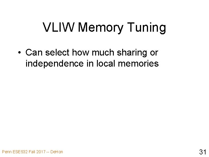 VLIW Memory Tuning • Can select how much sharing or independence in local memories