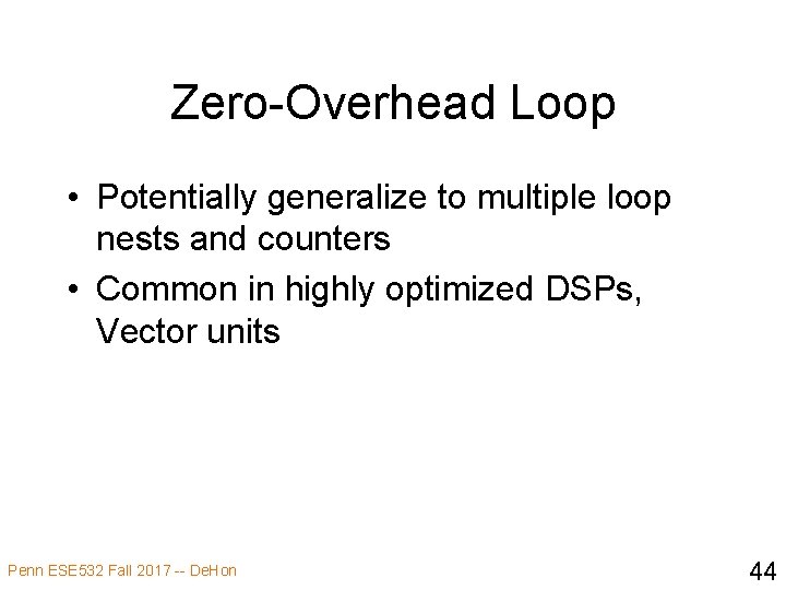 Zero-Overhead Loop • Potentially generalize to multiple loop nests and counters • Common in