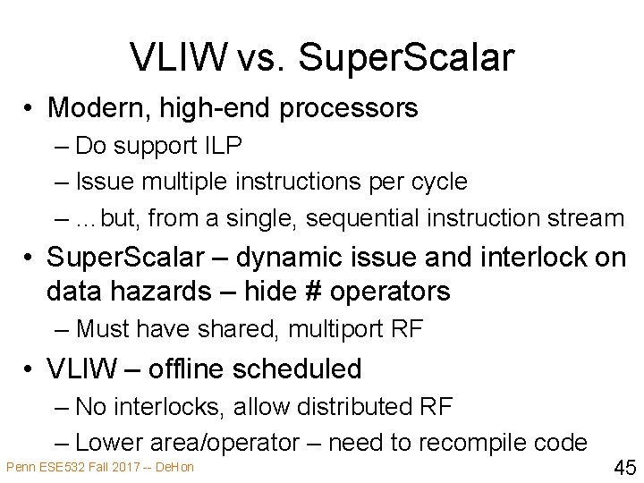 VLIW vs. Super. Scalar • Modern, high-end processors – Do support ILP – Issue