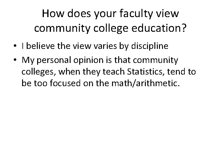 How does your faculty view community college education? • I believe the view varies