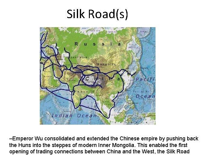 Silk Road(s) –Emperor Wu consolidated and extended the Chinese empire by pushing back the
