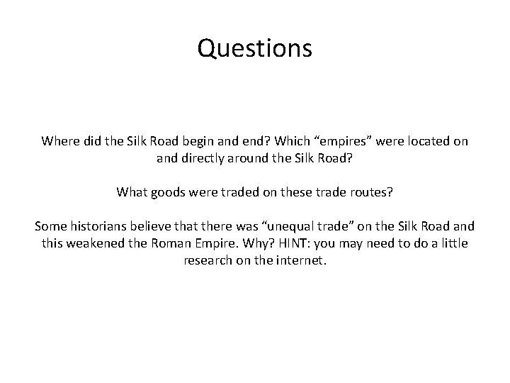 Questions Where did the Silk Road begin and end? Which “empires” were located on