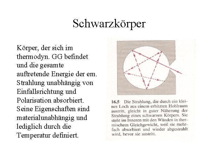 Schwarzkörper Körper, der sich im thermodyn. GG befindet und die gesamte auftretende Energie der